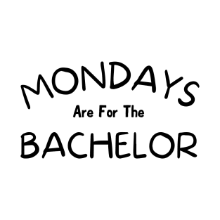 Mondays Are For The Bachelor, The Bachelorette, Bachelor Nation, Lighthearted T-Shirt