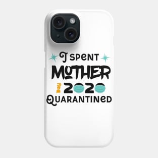 I Spent Mother Day Quarantined Phone Case