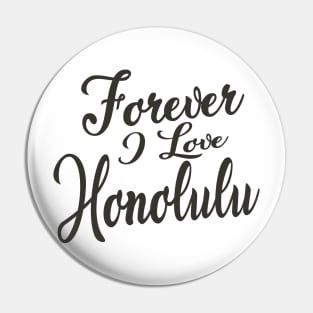 Forever i love Honolulu Pin