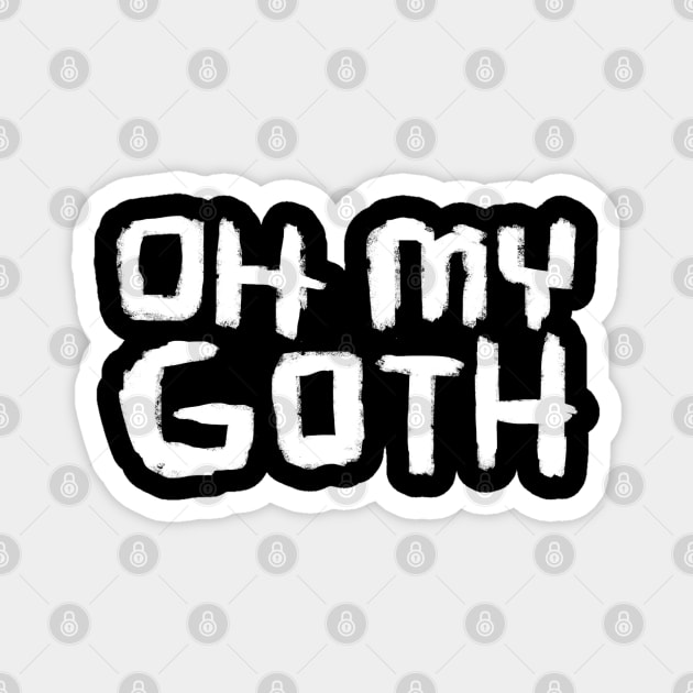 Oh My Goth, Funny Goth Magnet by badlydrawnbabe