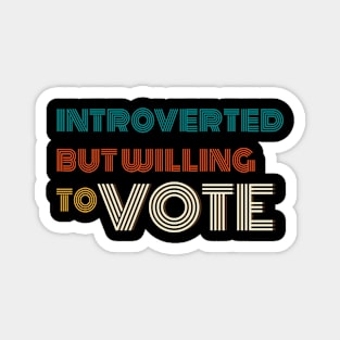 Vote Introverted But Willing To Vote Magnet