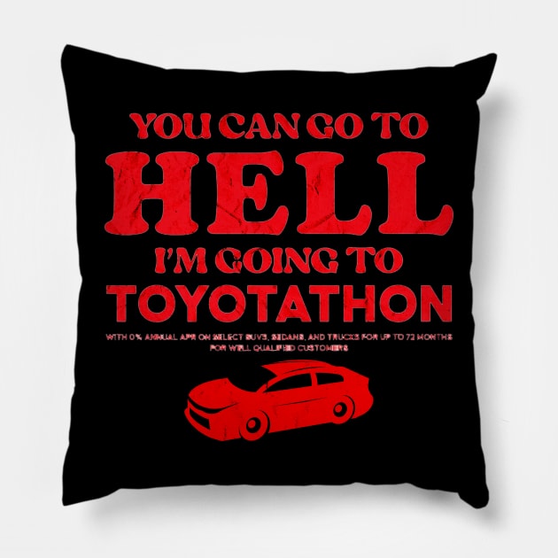 You Can Go To Hell I'm Going To Toyotathon Pillow by brandongan48