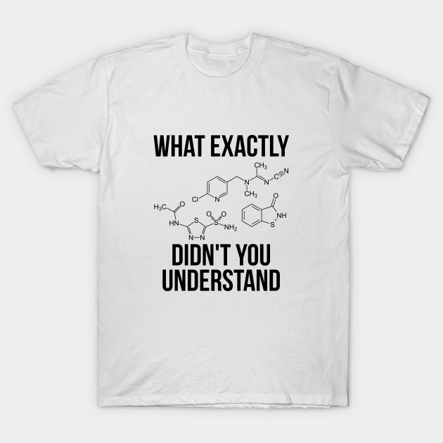 T-Shirt Funny Science Student Chemist Humor Humor - T-Shirt TeePublic
