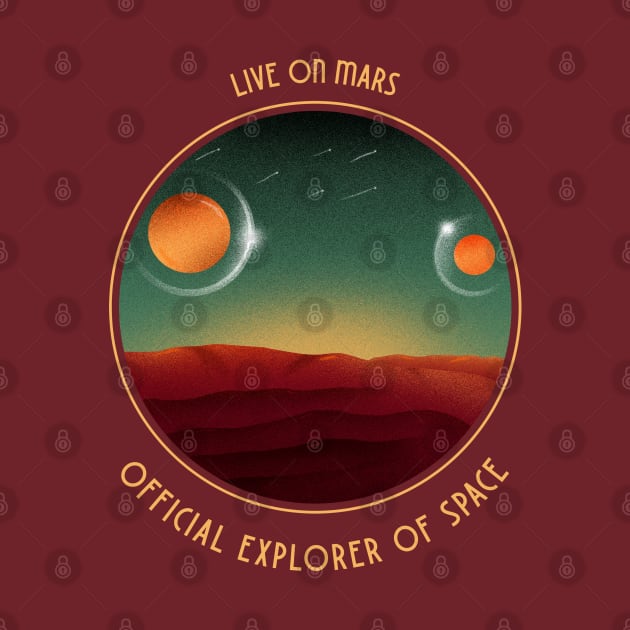 Live On Mars, Official Explorer Of Space by bloomby