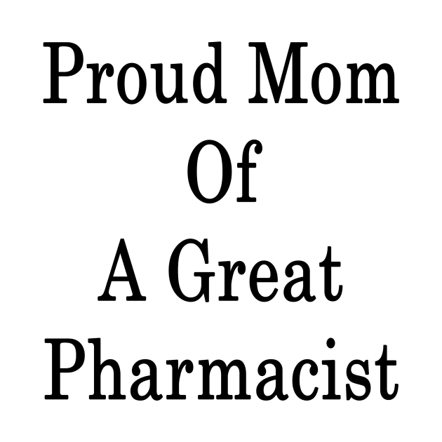 Proud Mom Of A Great Pharmacist by supernova23