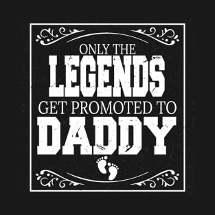 only the legends get promoted to daddy T-Shirt