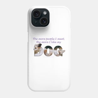 The more people I meet the more I like my dog - Havanese oil painting word art Phone Case