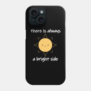 There Is Always A Bright Side Cute Smiling Sun Phone Case