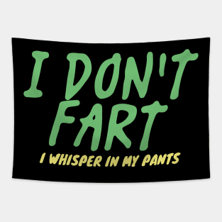 I Don't Fart. I Whisper In My Pants Tapestry