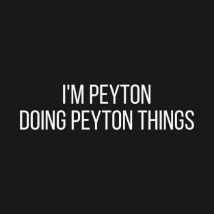 I'm Peyton doing Peyton things T-Shirt