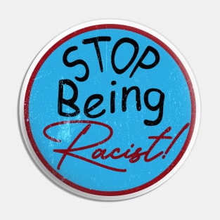 Stop Being Racist Pin