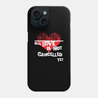 Real Love is not Cancelled Yet Phone Case