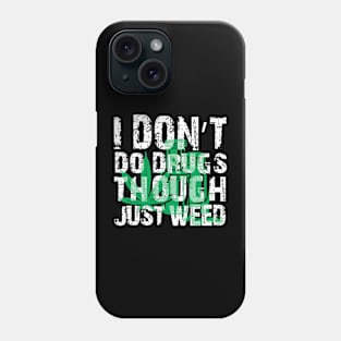 I Don't Do Drugs Though Just Weed Phone Case