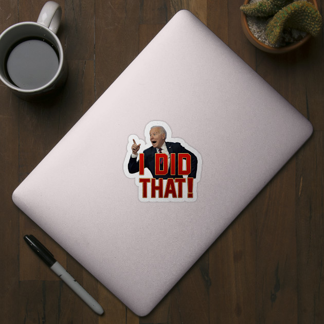 Biden - I did that! - Biden - Sticker