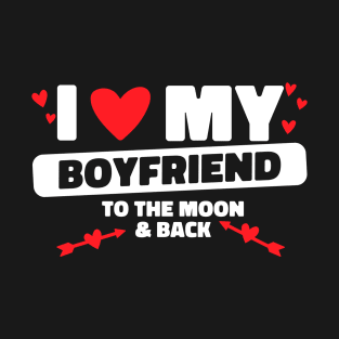 I Love My Boyfriend To The Moon BF I Heart My Boyfriend T-Shirt