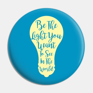 Be The Light You Want To See In The World Pin