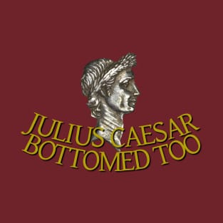 Julius Caesar bottomed too T-Shirt