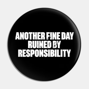 Another Fine Day Ruined By Responsibility Funny Retro (White) Pin