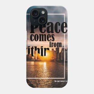 Peace comes from within Phone Case