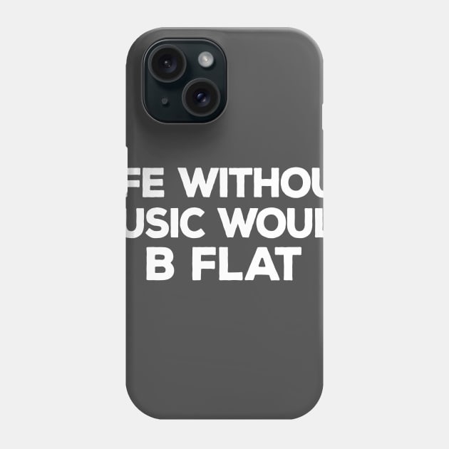 Funny "Life Without Music Would B Flat" Music Pun Phone Case by DankFutura