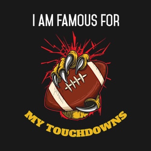 I am Famous for my Touchdowns Funny Football Player Coach T-Shirt