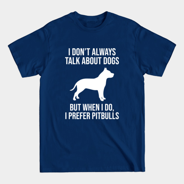 Disover I prefer pitbulls - Pitbull Owner - T-Shirt