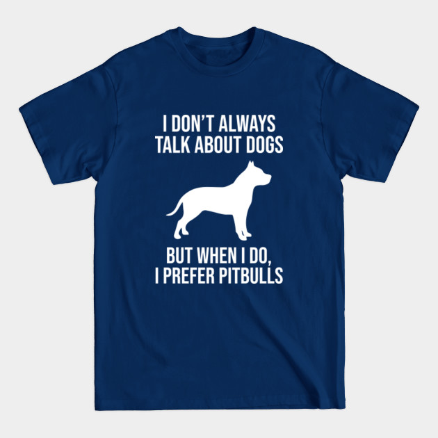 Discover I prefer pitbulls - Pitbull Owner - T-Shirt