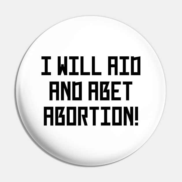 I Will Aid And Abet Abortion Pin by Word and Saying