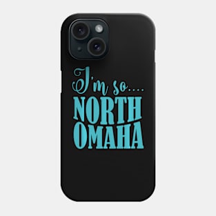 I'M So North Omaha Funny Nebraska Apparel Phone Case