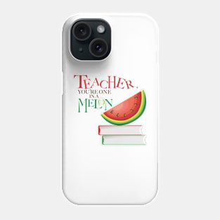 Teacher, You're one in a Melon Phone Case