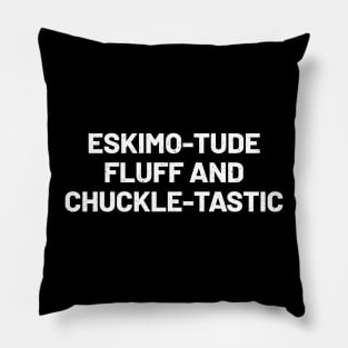 Eskimo-tude Fluff and Chuckle-tastic Pillow