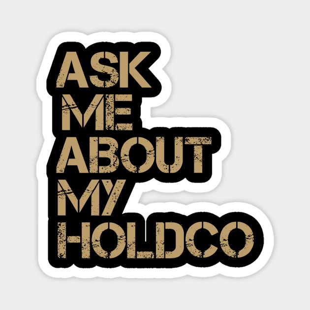 Ask Me About My HOLDCO Magnet by SMB Merch