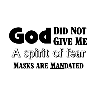 God Did Not Give Me a Spirit of Fear Masks are MANdated T-Shirt