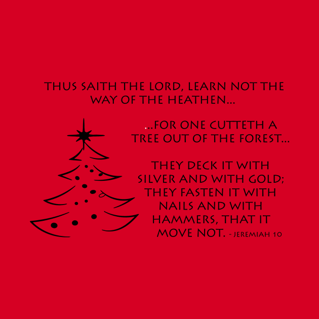 Jeremiah 10 - Christmas Tree - Way of The Heathen by Terry With The Word