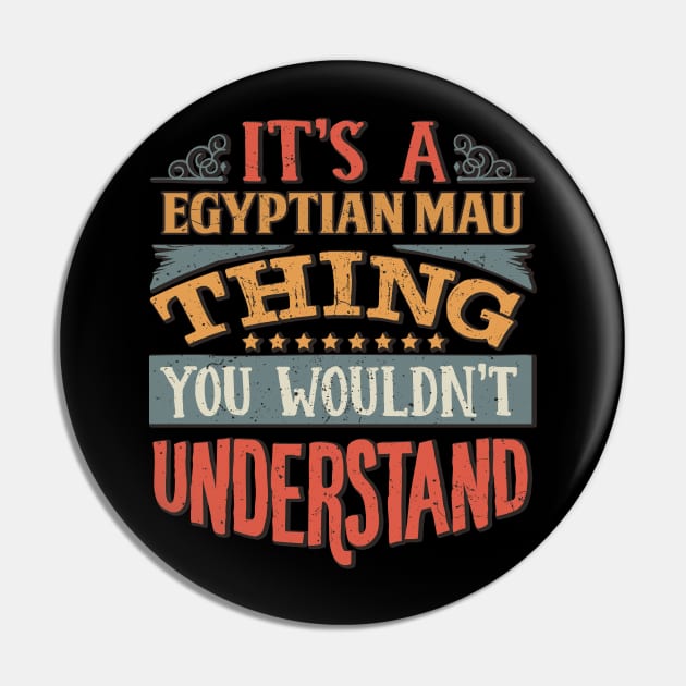 It's A Egyptian Mau Thing You Wouldn't Understand - Gift For Egyptian Mau Lover Pin by giftideas