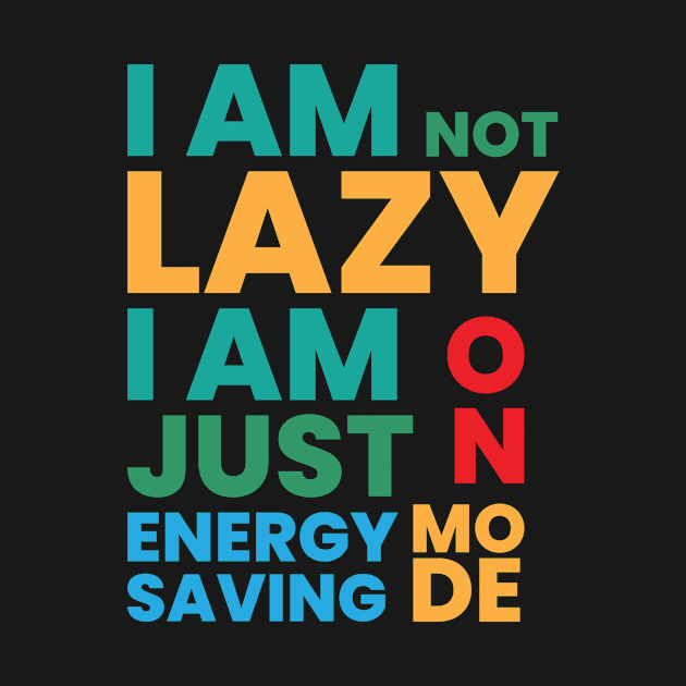 I am not lazy I am just on energy saving mode by emofix