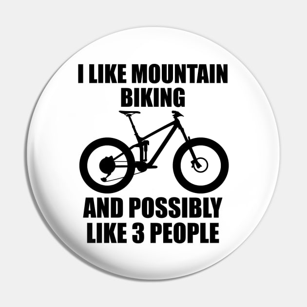 I Like Mountain Biking And Possibly Like 3 People - Funny MTB and Mountain Gift Pin by ChrisWilson