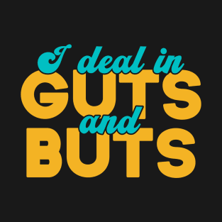 I Deal In Butts and Guts. GI Gastroenterology, Endoscopy,Gastro Nurse Squad Gastroenterology Doctor T-Shirt