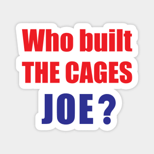 Who built the cages Joe? Magnet