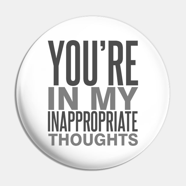 You're in My Inappropriate Thoughts Pin by DavesTees