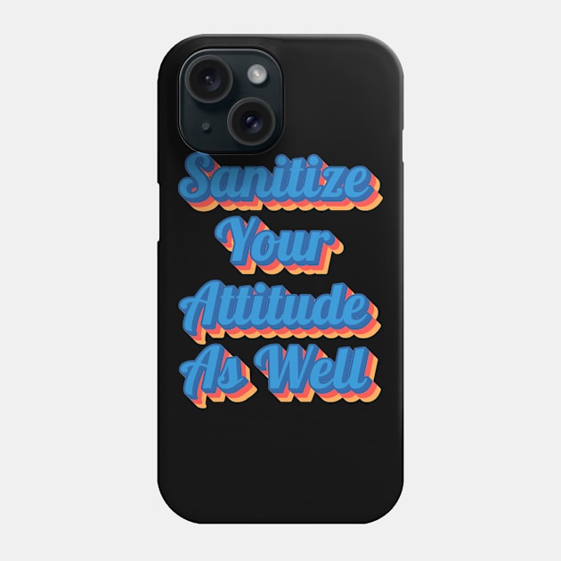 Funny Saying Sarcastic Quote Sanitize Your Attitude As Well Phone Case by BuddyandPrecious