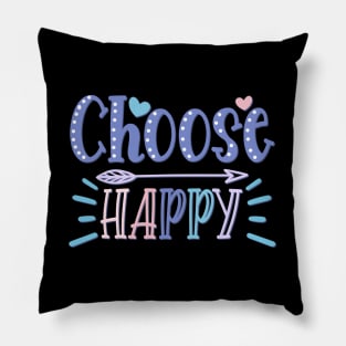 Choose Happy stay positive choosing to be happy choose happiness Pillow