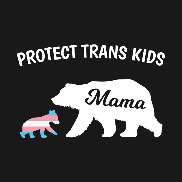 Disover Protect trans Kids Transgender Mama Bear - Protect Trans Kids - T-Shirt