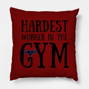 Hardest Worker In The GYM Pillow