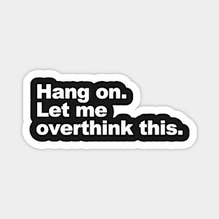 Hang on. Let me overthink this. Magnet