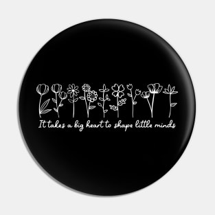 It takes a big heart to shape little minds Pin