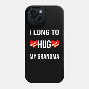 I long to hug my grandma Phone Case