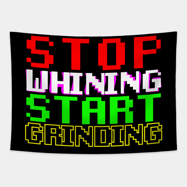 STOP whining START grinding Tapestry by giovanniiiii