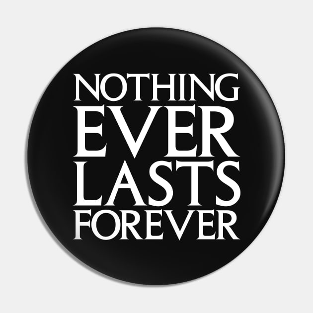 Nothing Ever Lasts Forever Pin by Indie Pop