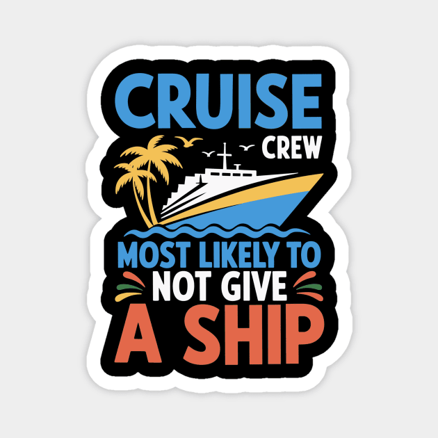 Cruise Crew – Most Likely to Not Give a Ship Funny Vacation Magnet by ArtistTee ⭐⭐⭐⭐⭐